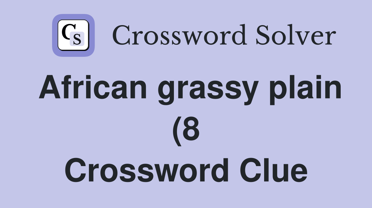 African grassy plain (8) Crossword Clue Answers Crossword Solver African grassy plain (8) Crossword Clue Answers Crossword Solver
